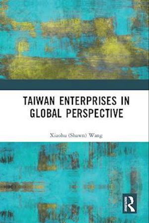 Taiwan Enterprises in Global Perspective