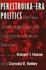 Perestroika Era Politics: The New Soviet Legislature and Gorbachev''s Political Reforms