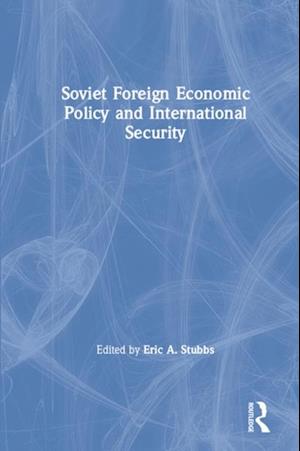 Soviet Foreign Economic Policy and International Security