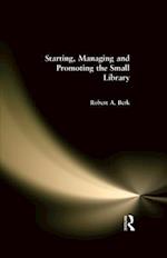 Starting, Managing and Promoting the Small Library