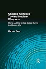 Chinese Attitudes Toward Nuclear Weapons: China and the United States During the Korean War
