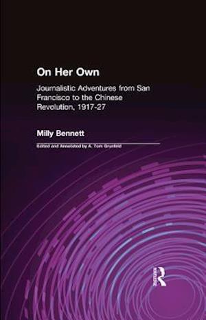 On Her Own: Journalistic Adventures from San Francisco to the Chinese Revolution, 1917-27