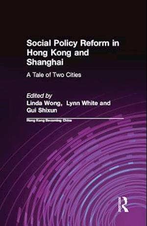 Social Policy Reform in Hong Kong and Shanghai: A Tale of Two Cities