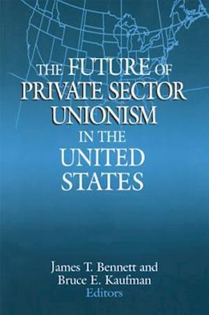 The Future of Private Sector Unionism in the United States