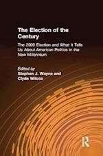 The Election of the Century: The 2000 Election and What it Tells Us About American Politics in the New Millennium
