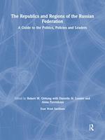 The Republics and Regions of the Russian Federation: A Guide to the Politics, Policies and Leaders