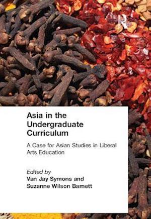 Asia in the Undergraduate Curriculum: A Case for Asian Studies in Liberal Arts Education