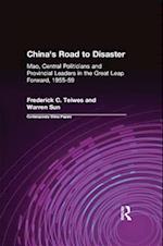 China''s Road to Disaster: Mao, Central Politicians and Provincial Leaders in the Great Leap Forward, 1955-59