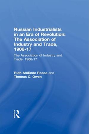 Russian Industrialists in an Era of Revolution: The Association of Industry and Trade, 1906-17