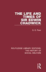 Life and Times of Sir Edwin Chadwick