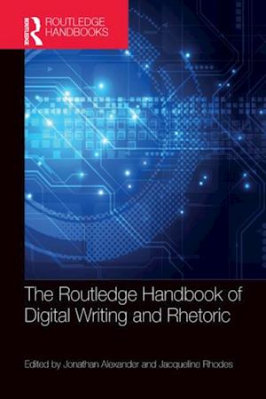 Routledge Handbook of Digital Writing and Rhetoric