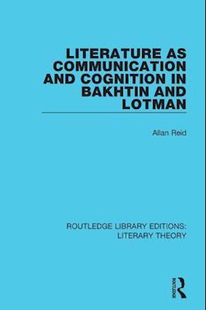 Literature as Communication and Cognition in Bakhtin and Lotman