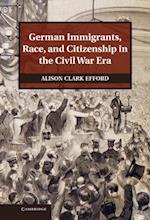 German Immigrants, Race, and Citizenship in the Civil War Era