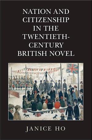 Nation and Citizenship in the Twentieth-Century British Novel