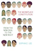 Workplace Constitution from the New Deal to the New Right