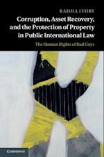 Corruption, Asset Recovery, and the Protection of Property in Public International Law