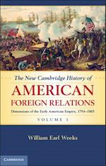 New Cambridge History of American Foreign Relations: Volume 1, Dimensions of the Early American Empire, 1754-1865