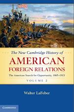 New Cambridge History of American Foreign Relations: Volume 2, The American Search for Opportunity, 1865-1913