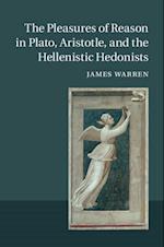 Pleasures of Reason in Plato, Aristotle, and the Hellenistic Hedonists