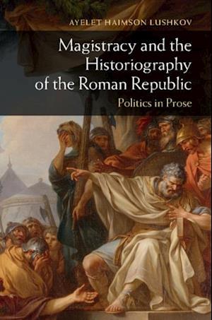 Magistracy and the Historiography of the Roman Republic