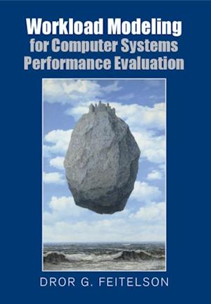 Workload Modeling for Computer Systems Performance Evaluation