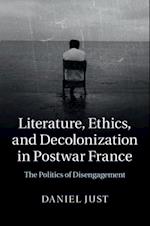 Literature, Ethics, and Decolonization in Postwar France