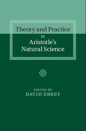 Theory and Practice in Aristotle's Natural Science