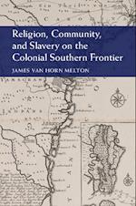 Religion, Community, and Slavery on the Colonial Southern Frontier