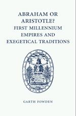 Abraham or Aristotle? First Millennium Empires and Exegetical Traditions