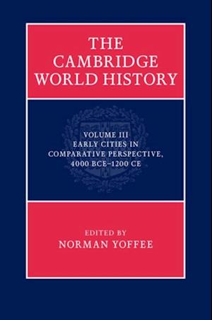 Cambridge World History: Volume 3, Early Cities in Comparative Perspective, 4000 BCE-1200 CE