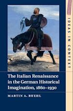 Italian Renaissance in the German Historical Imagination, 1860-1930
