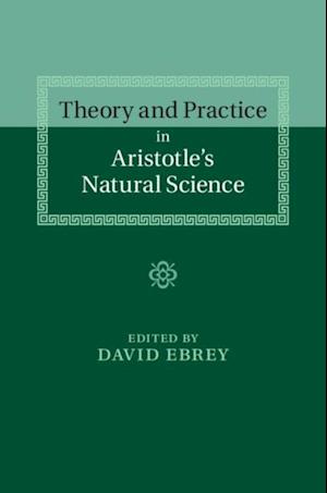 Theory and Practice in Aristotle's Natural Science