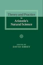 Theory and Practice in Aristotle's Natural Science