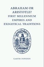 Abraham or Aristotle? First Millennium Empires and Exegetical Traditions