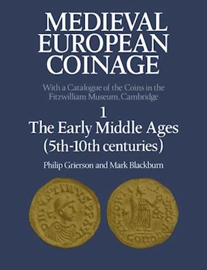 Medieval European Coinage: Volume 1, The Early Middle Ages (5th-10th Centuries)