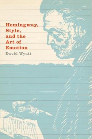 Hemingway, Style, and the Art of Emotion