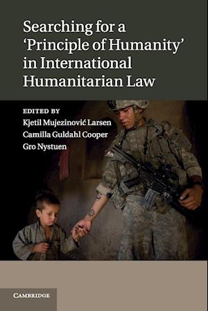 Searching for a 'Principle of Humanity' in International Humanitarian Law