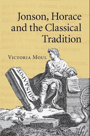 Jonson, Horace and the Classical Tradition