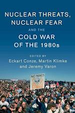 Nuclear Threats, Nuclear Fear and the Cold War of the 1980s 