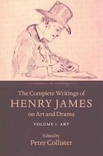 The Complete Writings of Henry James on Art and Drama