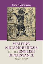 Writing Metamorphosis in the English Renaissance