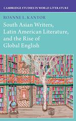 South Asian Writers, Latin American Literature, and the Rise of Global English