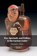 War, Spectacle, and Politics in the Ancient Andes