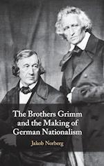 The Brothers Grimm and the Making of German Nationalism