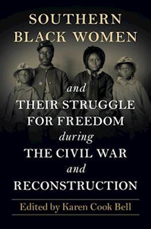 Southern Black Women and Their Struggle for Freedom during the Civil War and Reconstruction