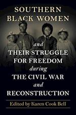 Southern Black Women and Their Struggle for Freedom during the Civil War and Reconstruction