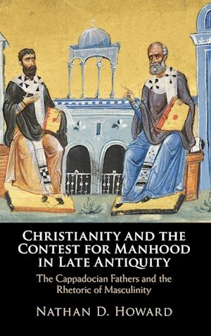 Christianity and the Contest for Manhood in Late Antiquity