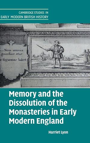 Memory and the Dissolution of the Monasteries in Early Modern England