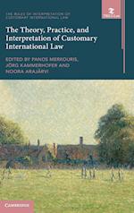 The Theory, Practice, and Interpretation of Customary International Law