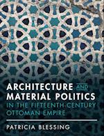 Architecture and Material Politics in the Fifteenth-century Ottoman Empire